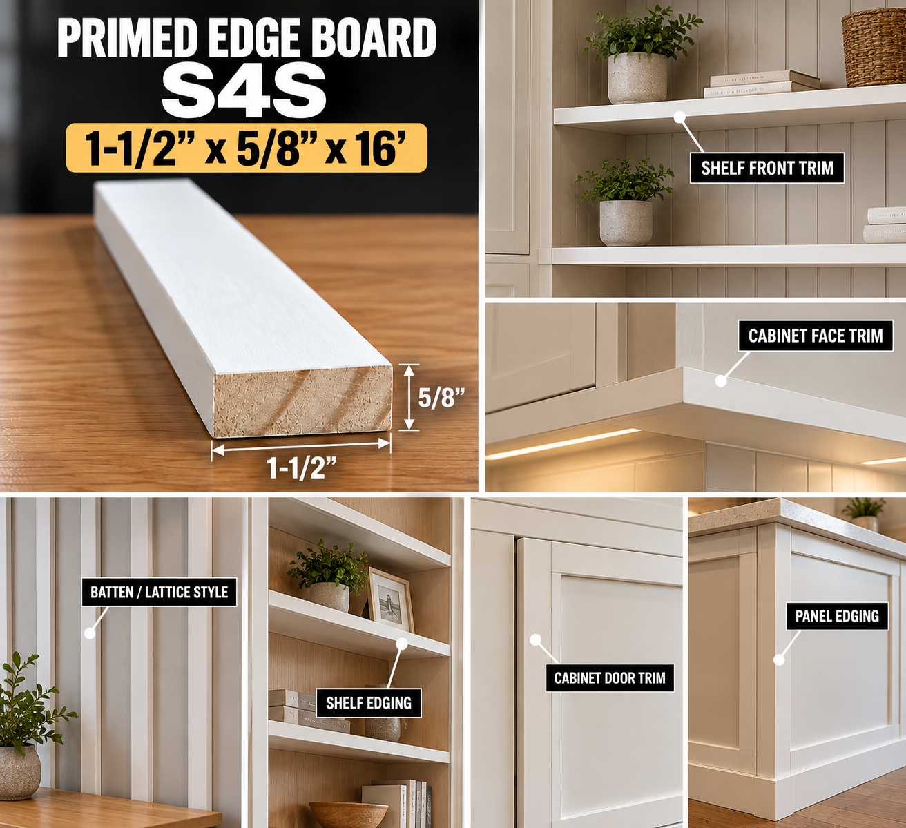 Primed Edge Board(S4S) Size: (1-1/2” x 5/8”) x 16’