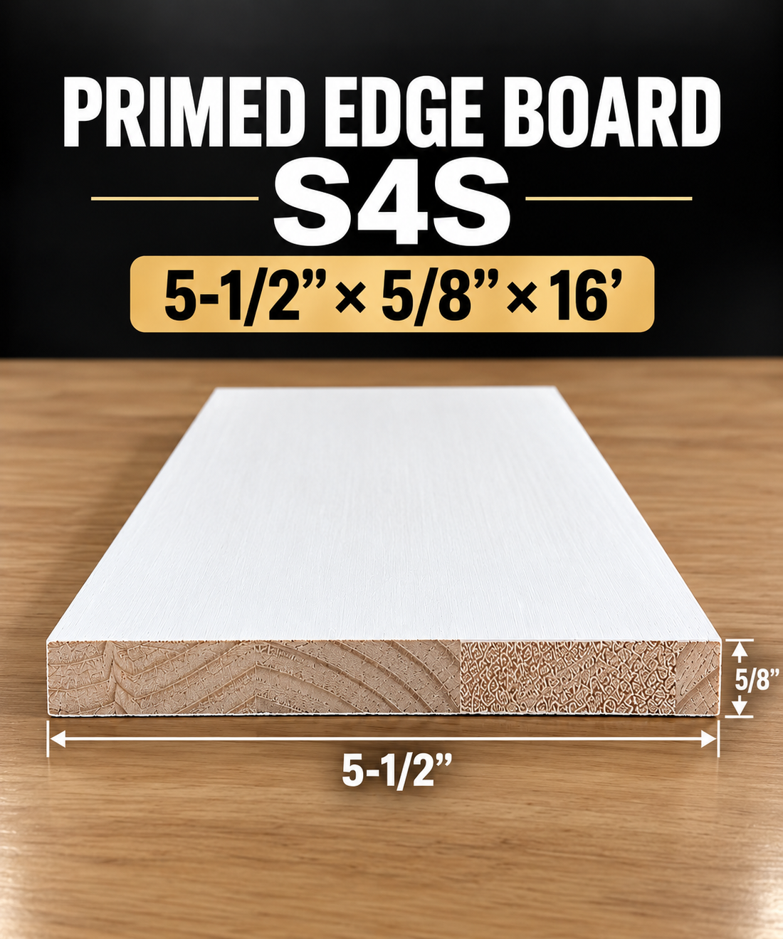 Primed Edge Board(S4S) Size: (5-1/2” x 5/8”) x 16’